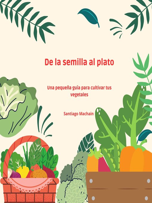 Title details for De la semilla al plato by Santiago Machain - Available